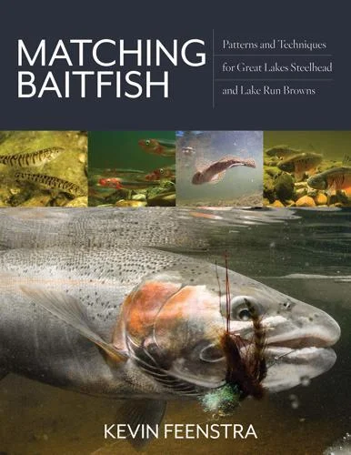 Matching Baitfish: Patterns and Techniques for Great Lakes Steelhead and Lake Run Browns by Kevin Feenstra