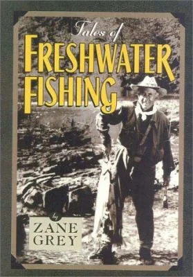 Tales of Freshwater Fishing - Zane Grey